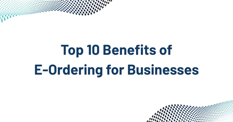 Top 10 Benefits of E-Ordering for Businesses