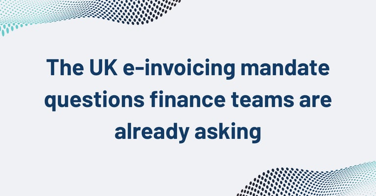 The UK e-invoicing mandate questions finance teams are already asking