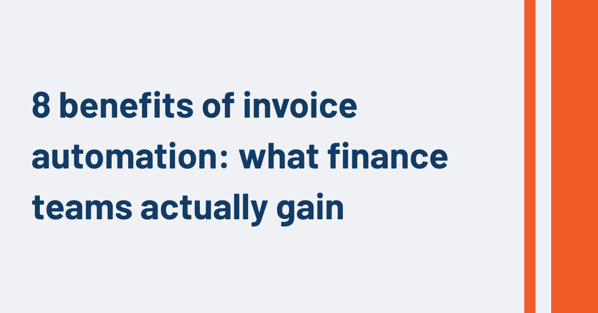 8 benefits of invoice automation: what finance teams actually gain